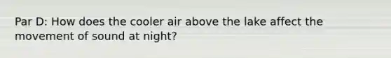 Par D: How does the cooler air above the lake affect the movement of sound at night?