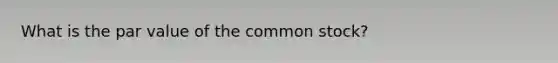 What is the par value of the common stock?