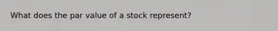 What does the par value of a stock represent?