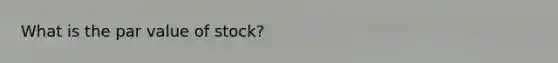 What is the par value of stock?