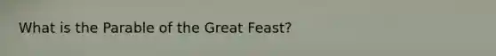 What is the Parable of the Great Feast?