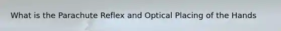 What is the Parachute Reflex and Optical Placing of the Hands