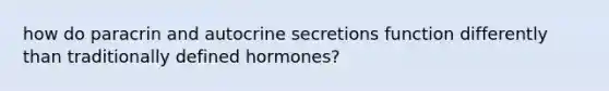 how do paracrin and autocrine secretions function differently than traditionally defined hormones?