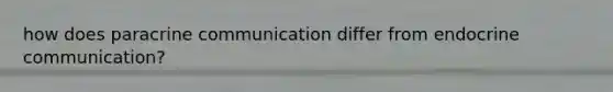 how does paracrine communication differ from endocrine communication?