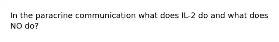 In the paracrine communication what does IL-2 do and what does NO do?