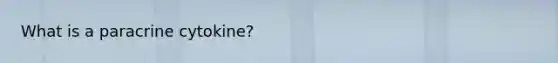 What is a paracrine cytokine?