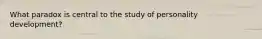 What paradox is central to the study of personality development?