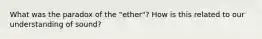 What was the paradox of the "ether"? How is this related to our understanding of sound?