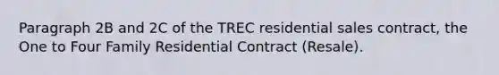 Paragraph 2B and 2C of the TREC residential sales contract, the One to Four Family Residential Contract (Resale).