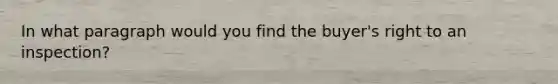In what paragraph would you find the buyer's right to an inspection?