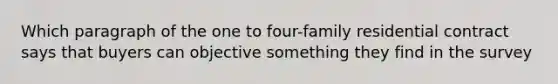 Which paragraph of the one to four-family residential contract says that buyers can objective something they find in the survey