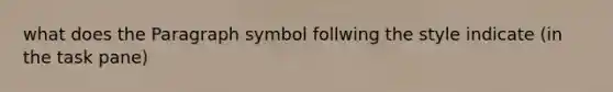 what does the Paragraph symbol follwing the style indicate (in the task pane)