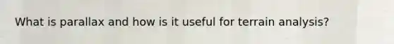 What is parallax and how is it useful for terrain analysis?