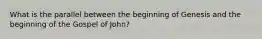 What is the parallel between the beginning of Genesis and the beginning of the Gospel of John?