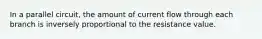 In a parallel circuit, the amount of current flow through each branch is inversely proportional to the resistance value.