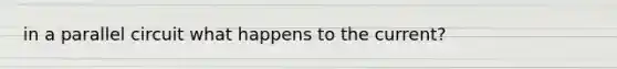 in a parallel circuit what happens to the current?