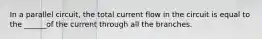 In a parallel circuit, the total current flow in the circuit is equal to the ______of the current through all the branches.