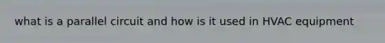 what is a parallel circuit and how is it used in HVAC equipment