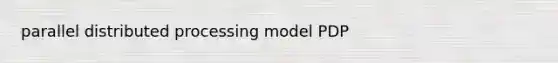 parallel distributed processing model PDP