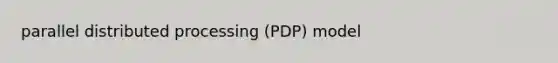 parallel distributed processing (PDP) model