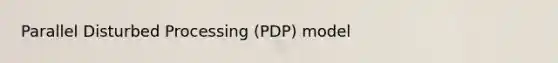 Parallel Disturbed Processing (PDP) model