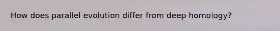 How does parallel evolution differ from deep homology?