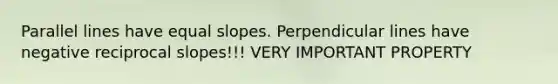 <a href='https://www.questionai.com/knowledge/kmhV0cfzq2-parallel-lines' class='anchor-knowledge'>parallel lines</a> have equal slopes. Perpendicular lines have negative reciprocal slopes!!! VERY IMPORTANT PROPERTY