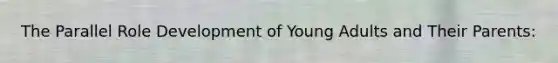 The Parallel Role Development of Young Adults and Their Parents: