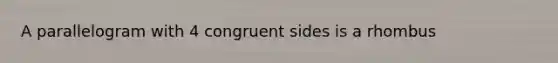 A parallelogram with 4 congruent sides is a rhombus