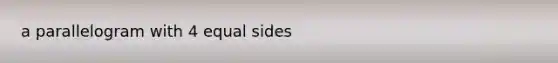 a parallelogram with 4 equal sides