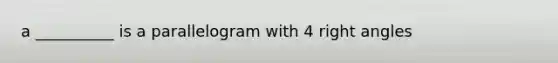 a __________ is a parallelogram with 4 right angles