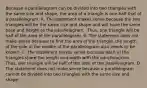 Because a parallelogram can be divided into two triangles with the same size and​ shape, the area of a triangle is​ one-half that of a parallelogram. A. The statement makes sense because the two triangles will be the same size and shape and will have the same base and height as the parallelogram. ​ Thus, one triangle will be half of the area of the parallelogram. B. The statement does not make sense because to find the area of the​ triangle, the length of the side in the middle of the parallelogram also needs to be known. C. The statement makes sense because each of the triangles share the length and width with the parallelogram. ​ Thus, one triangle will be half of the area of the parallelogram. D. The statement does not make sense because a parallelogram cannot be divided into two triangles with the same size and shape.