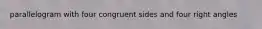 parallelogram with four congruent sides and four right angles