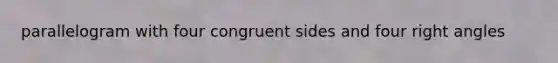 parallelogram with four congruent sides and four right angles