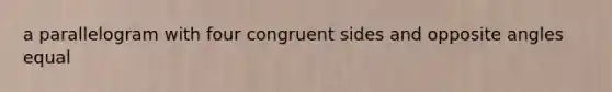 a parallelogram with four congruent sides and opposite angles equal