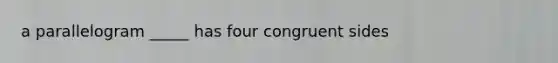 a parallelogram _____ has four congruent sides
