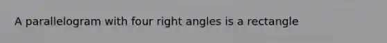 A parallelogram with four right angles is a rectangle