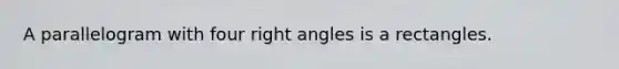 A parallelogram with four <a href='https://www.questionai.com/knowledge/kIh722csLJ-right-angle' class='anchor-knowledge'>right angle</a>s is a rectangles.