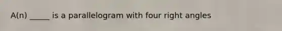 A(n) _____ is a parallelogram with four right angles
