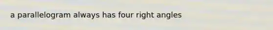 a parallelogram always has four right angles