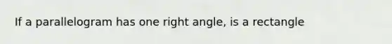 If a parallelogram has one right angle, is a rectangle