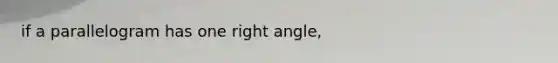 if a parallelogram has one right angle,