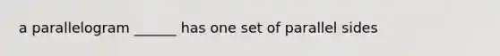 a parallelogram ______ has one set of parallel sides