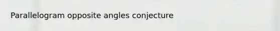 Parallelogram opposite angles conjecture