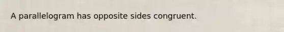 A parallelogram has opposite sides congruent.