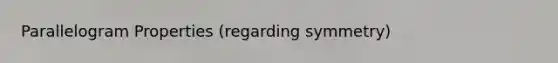 Parallelogram Properties (regarding symmetry)