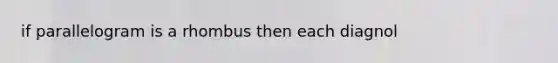 if parallelogram is a rhombus then each diagnol