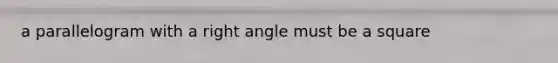 a parallelogram with a <a href='https://www.questionai.com/knowledge/kIh722csLJ-right-angle' class='anchor-knowledge'>right angle</a> must be a square