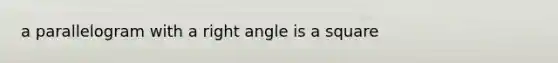 a parallelogram with a <a href='https://www.questionai.com/knowledge/kIh722csLJ-right-angle' class='anchor-knowledge'>right angle</a> is a square