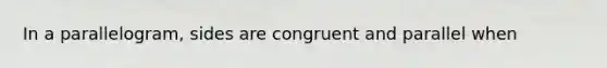 In a parallelogram, sides are congruent and parallel when